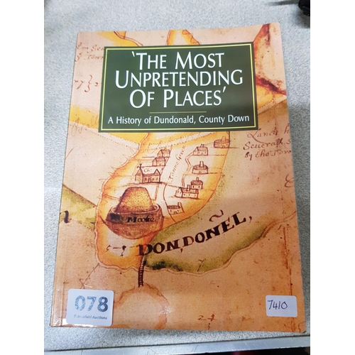 78 - IRISH BOOK: THE MOST UNPRETENDING OF PLACES, A HISTORY OF DUNDONALD, COUNTY DOWN