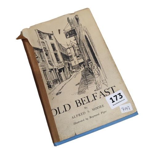 173 - BOOK - OLD BELFAST BY ALFRED S MOORE