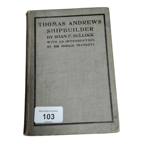 103 - BOOK: THOMAS ANDREWS SHIP BUILDER