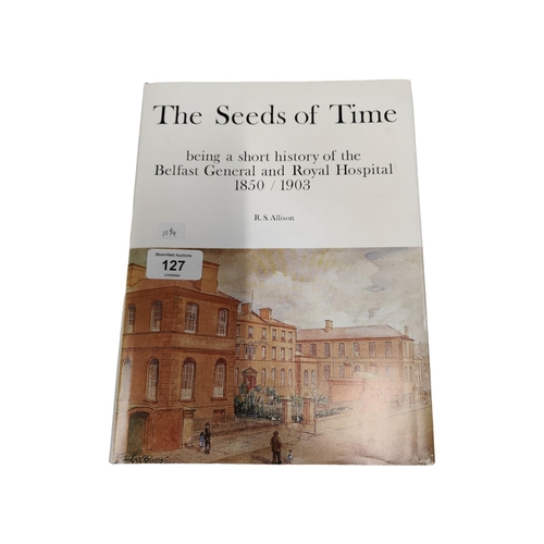 127 - BOOK HISTORY OF THE BELFAST GENERAL & ROYAL HOSPITAL 1850/1903