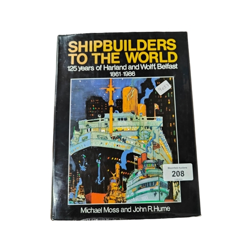 208 - BOOK SHIP BUILDERS TO THE WORLD HARLAND & WOLFF