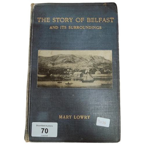 70 - THE STORY OF BELFAST AND IT'S SURROUNDING BY MARY LOWRY