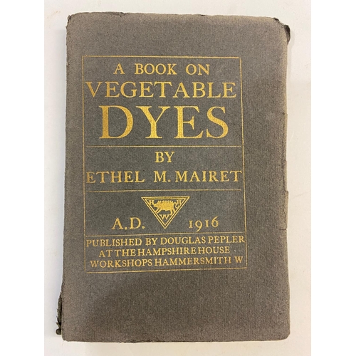 140 - ETHEL M. MAIRET. A Book on Vegetable Dyes, 1916. Ethel M. Mairet. A Book on Vegetable Dyes, first ed... 