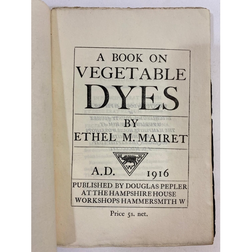 140 - ETHEL M. MAIRET. A Book on Vegetable Dyes, 1916. Ethel M. Mairet. A Book on Vegetable Dyes, first ed... 