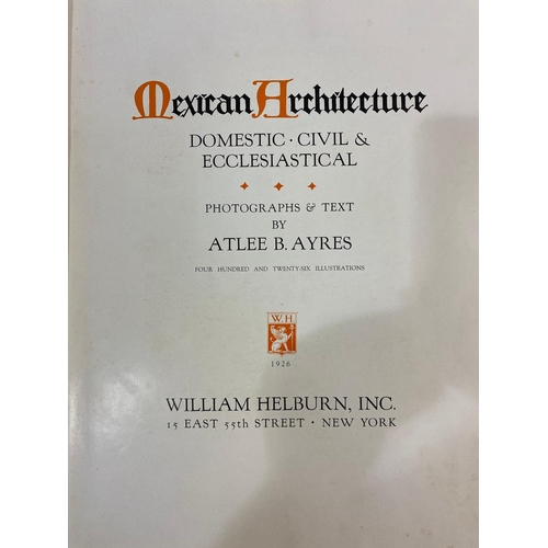 31 - ATLEE B. AYRES. Mexican Architecture, 1926 and 1 other. Atlee B. Ayres. Mexican Architecture, first ... 