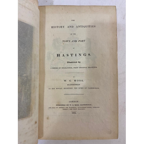 92 - W. G. MOSS. The History and Antiquities of the Port of Hastings, 1824 and 4 others. W. G. Moss. The ... 