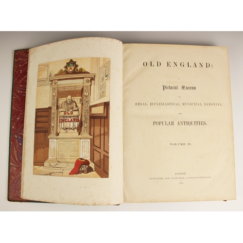 244 - OLD ENGLAND: A PICTORIAL MUSEUM OF REGAL, ECCLESIASTICAL, MUNICIPAL BARONIAL, AND POPULAR ANTIQUITIE... 