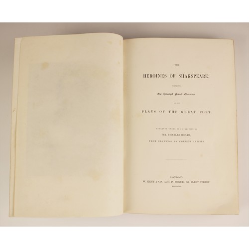 226 - Heath (Charles) THE HEROINES OF SHAKESPEARE: COMPRISING THE PRINCIPAL FEMALE CHARACTERS IN THE PLAYS... 