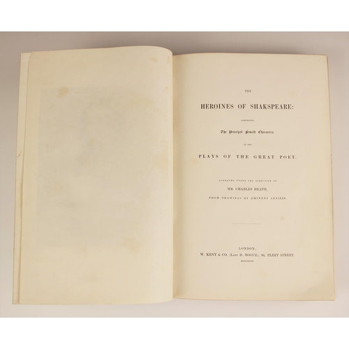 589 - Heath (Charles) THE HEROINES OF SHAKESPEARE: COMPRISING THE PRINCIPAL FEMALE CHARACTERS IN THE PLAYS... 