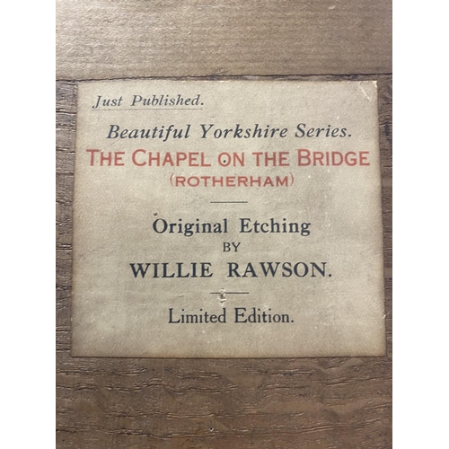 5 - A antique framed and signed original etching by Willie Rawson 'The Chapel on the Bridge, Rotherham,'... 