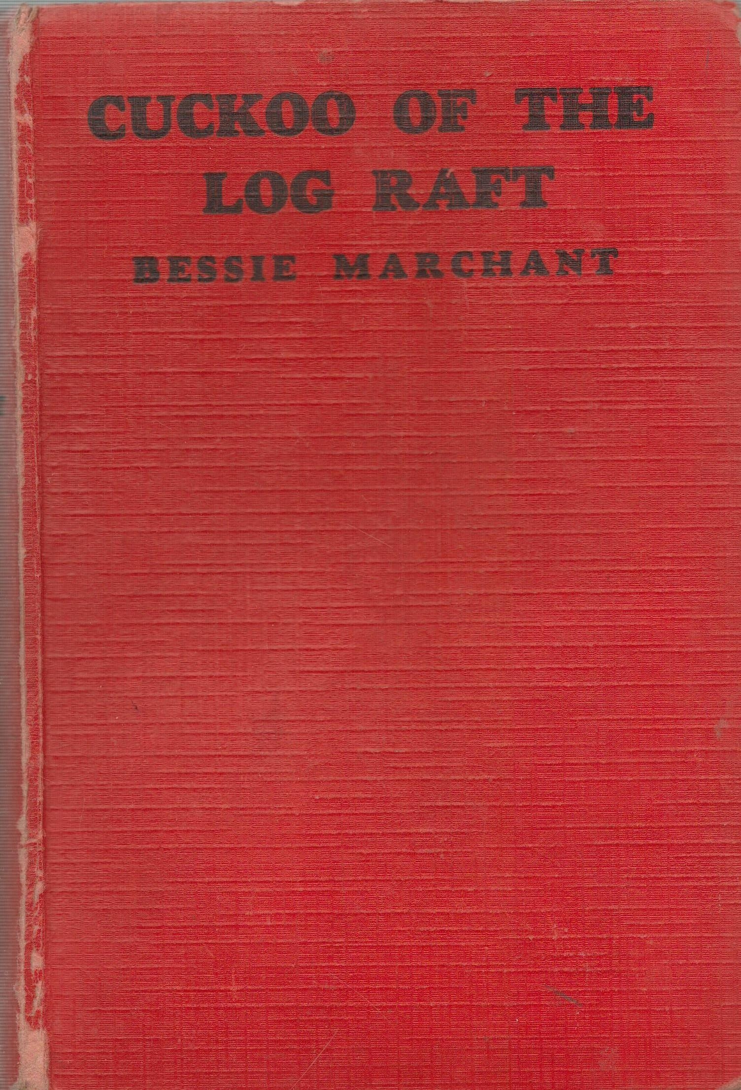 Cuckoo of the Log Raft, by Bessie Marchant. Published by George Newnes ...