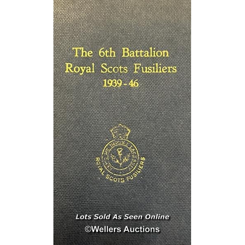 82 - The 6th Battalion Royal Scots Fusiliers 1939 - 46, hardback book printed by Gemmel & Son with forewo... 