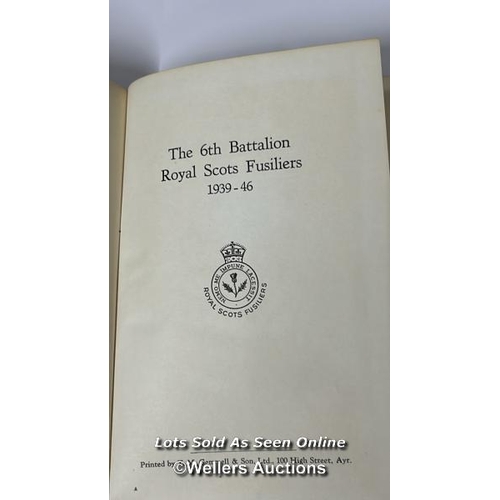 82 - The 6th Battalion Royal Scots Fusiliers 1939 - 46, hardback book printed by Gemmel & Son with forewo... 