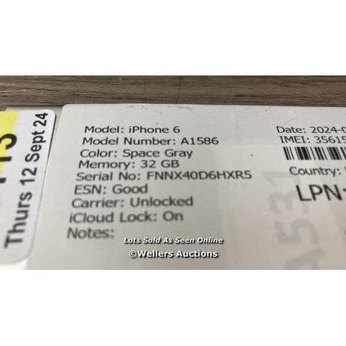 9113 - APPLE IPHONE 6 / A1586 / 32GB / I-CLOUD LOCKED / SERIAL NO. FNNX40D6HXR5 / SEE IMAGES