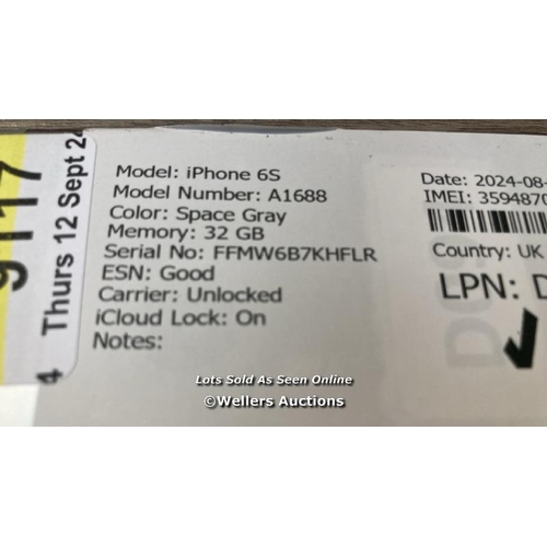 9117 - APPLE IPHONE 6S / A1688 / 32GB / I-CLOUD LOCKED / SERIAL NO. FFMW6B7KHFLR / SEE IMAGES