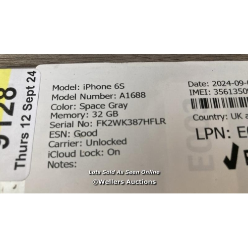 9128 - APPLE IPHONE 6S / A1688 / 32GB / I-CLOUD LOCKED / SERIAL NO. FK2WK387HFLR / SCREEN DAMAGED