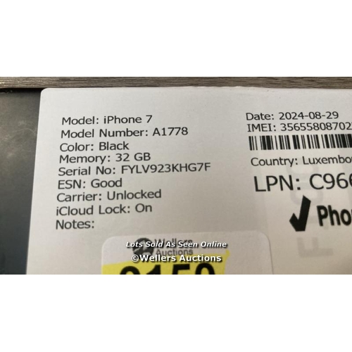 9150 - APPLE IPHONE 7 / A1778 / 32GB / I-CLOUD LOCKED / SERIAL NO. FYLV923KHG7F / SEE IMAGES