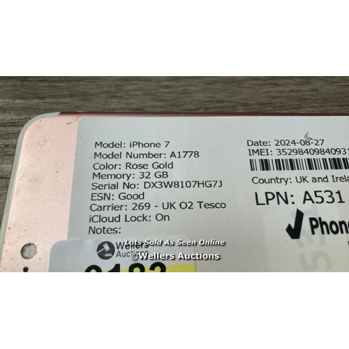 9183 - APPLE IPHONE 7 / A1778 / 32GB / I-CLOUD LOCKED / SERIAL NO. DX3W8107HG7J / SEE IMAGES