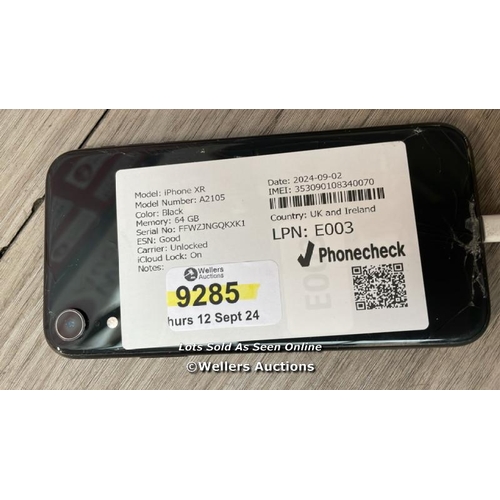 9285 - APPLE IPHONE XR / A2105 / 64GB / I-CLOUD LOCKED / SERIAL NO. FFWZJNGQKXK1 / SEE IMAGES