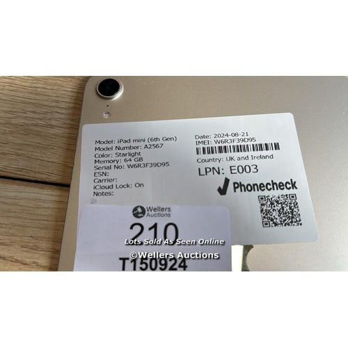 210 - APPLE IPAD MINI 6 / A1567 / STARLIGHT / 64GB / SERIAL NO. W6R3F39D95 / I-CLOUD LOCKED / H66