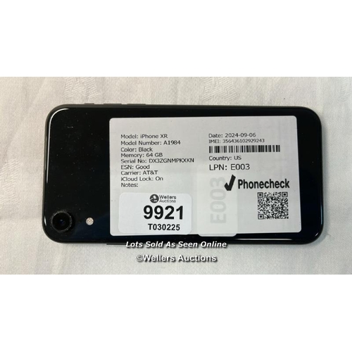 9921 - IPHONE XR / A1984 / 64GB / BLACK / IMEI: 3564361029243 / I-CLOUD LOCKED