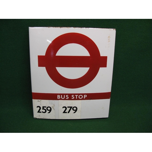 100 - Double sided enamel London Transport Bus Stop sign with stickers for routes 259 and 279 - 20.75