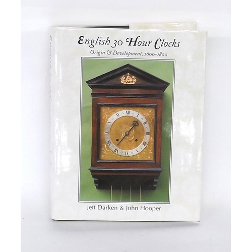 2243 - Jeff Darken & John Hooper -  English 30 Hour Clocks, Origin & Development, 1600-1800, published 1997