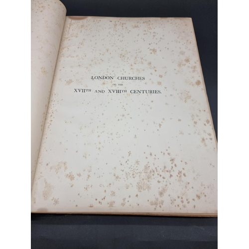 68 - BIRCH (George H): 'London Churches of the XVIIth an XVIIIth Centuries...', London, Batsford, 18... 