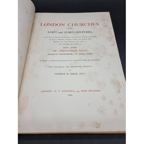 68 - BIRCH (George H): 'London Churches of the XVIIth an XVIIIth Centuries...', London, Batsford, 18... 