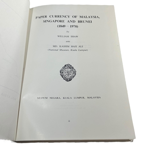 98B - PAPER CURRENCY OF MALAYSIA, SINGAPORE AND BRUNEI, 1849 - 1970, BOOK BY WILLIAM SHAW AND MOHD. KASSIM... 