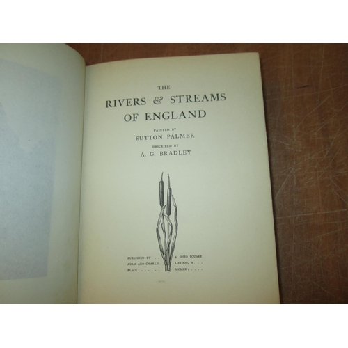 116 - Single Volume : Rivers and Streams of England, text a G Bradley, illus. Sutton Palmer, pub. Adam & C... 