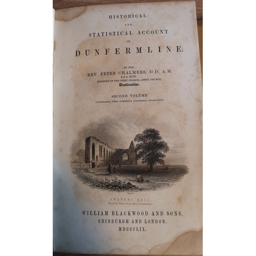 372 - History Of Dunfermline, Vol l & ll By Rev Peter Chalmers, Edinburgh MDCCCXLlV, with Dunfermline Born... 