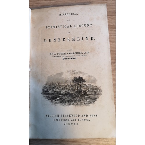 372 - History Of Dunfermline, Vol l & ll By Rev Peter Chalmers, Edinburgh MDCCCXLlV, with Dunfermline Born... 