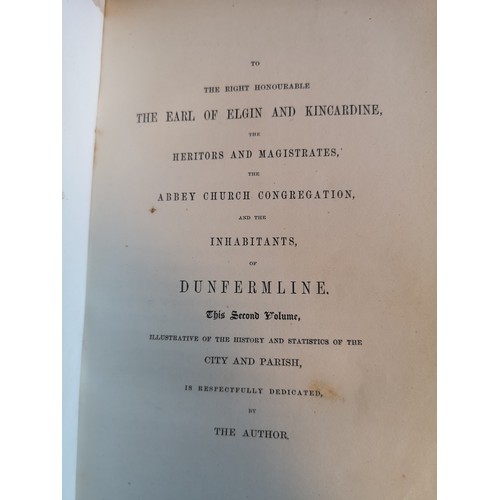 372 - History Of Dunfermline, Vol l & ll By Rev Peter Chalmers, Edinburgh MDCCCXLlV, with Dunfermline Born... 