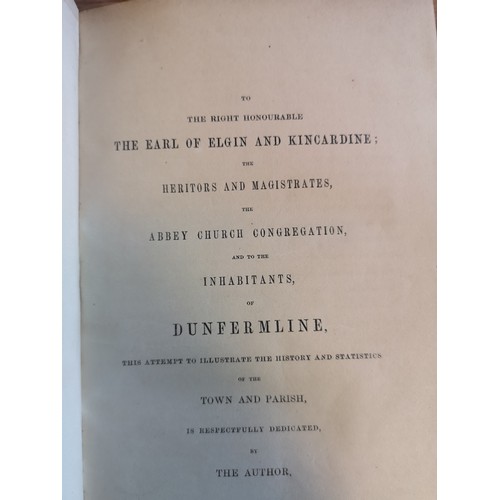 372 - History Of Dunfermline, Vol l & ll By Rev Peter Chalmers, Edinburgh MDCCCXLlV, with Dunfermline Born... 