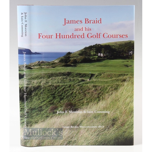 538 - Moreton, John F & Iain Cumming - 'James Braid and his Four Hundred Golf Courses' 1st ed 2013 publ'd ... 