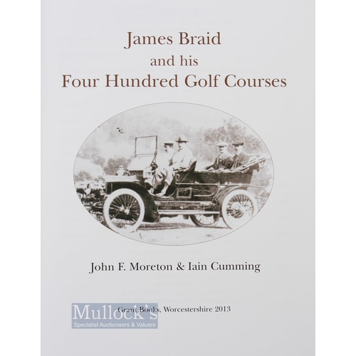 538 - Moreton, John F & Iain Cumming - 'James Braid and his Four Hundred Golf Courses' 1st ed 2013 publ'd ... 