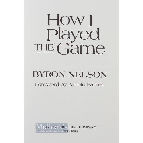 605 - Nelson, Byron (Signed) - 'How I Played the Game' Commemorative Edition 617/1500, with a foreword by ... 