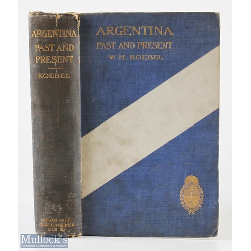 674 - Argentina Books (2) Argentina - Past and Present by W H Koebel 1910. First Edition Book A large 455 ... 