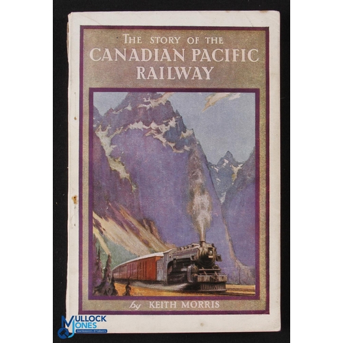 508 - The Story of The Canadian Pacific Railway by Keith Morris 1931 - 208 page book with 26 full page pho... 