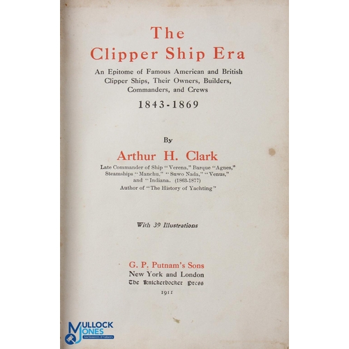 554 - The Clipper Ship Era by Arther C Clark 1911. An extensive 404 page book with 39 illustrations, exten... 