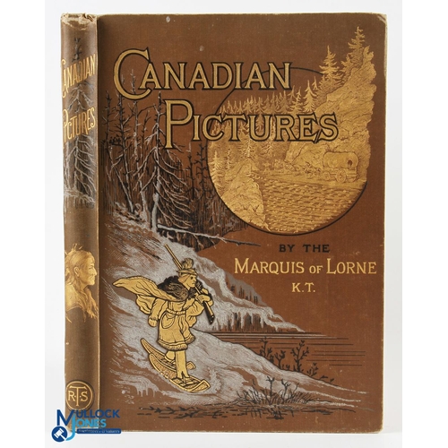 603 - Canada Canadian Pictures by The Marquis of Lorne 1892 - large well illustrated 224 page picture book... 