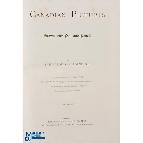 603 - Canada Canadian Pictures by The Marquis of Lorne 1892 - large well illustrated 224 page picture book... 