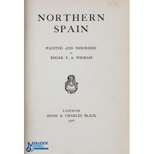 962 - Spain - Northern Spain Painted and Described by Edgar T. Wigram. 1906 - 311 page book with 75 beauti... 