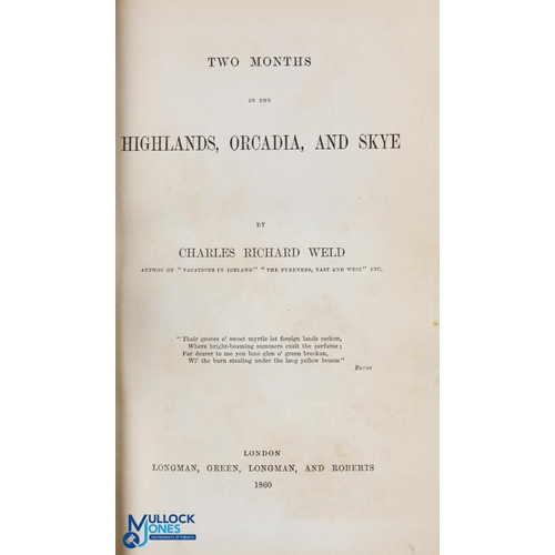 77 - 1860 Two Months in The Highlands, Orcadia and Skye Charles Richard Weld published by Longman, Green,... 