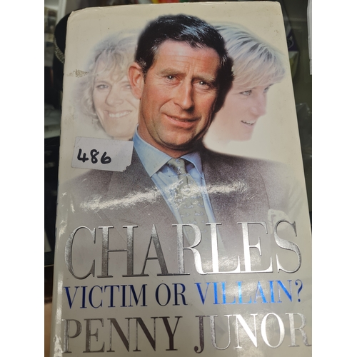 486A - Charles: Victim or Villain? By Penny Junor. Hardback