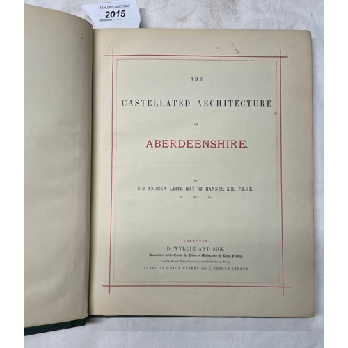 2015 - THE CASTELLATED ARCHITECTURE OF ABERDEENSHIRE BY SIR ANDREW LEITH HAY - 1849