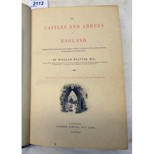 2112 - THE CASTLES AND ABBEYS OF ENGLAND, FROM THE NATIONAL RECORDS, EARLY CHRONICLES, AND OTHER STANDARD A... 