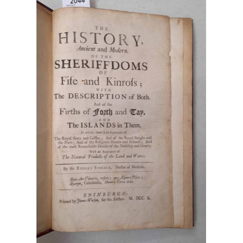 2044 - THE HISTORY, ANCIENT AND MODERN, OF THE SHERIFFDOMS OF FIFE AND KINROSS BY SIR ROBERT SIBBALD -1710,... 