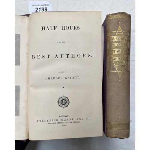 2199 - HALF HOURS WITH THE BEST AUTHORS BY CHARLES KNIGHT, IN 2 VOLUMES - 1868